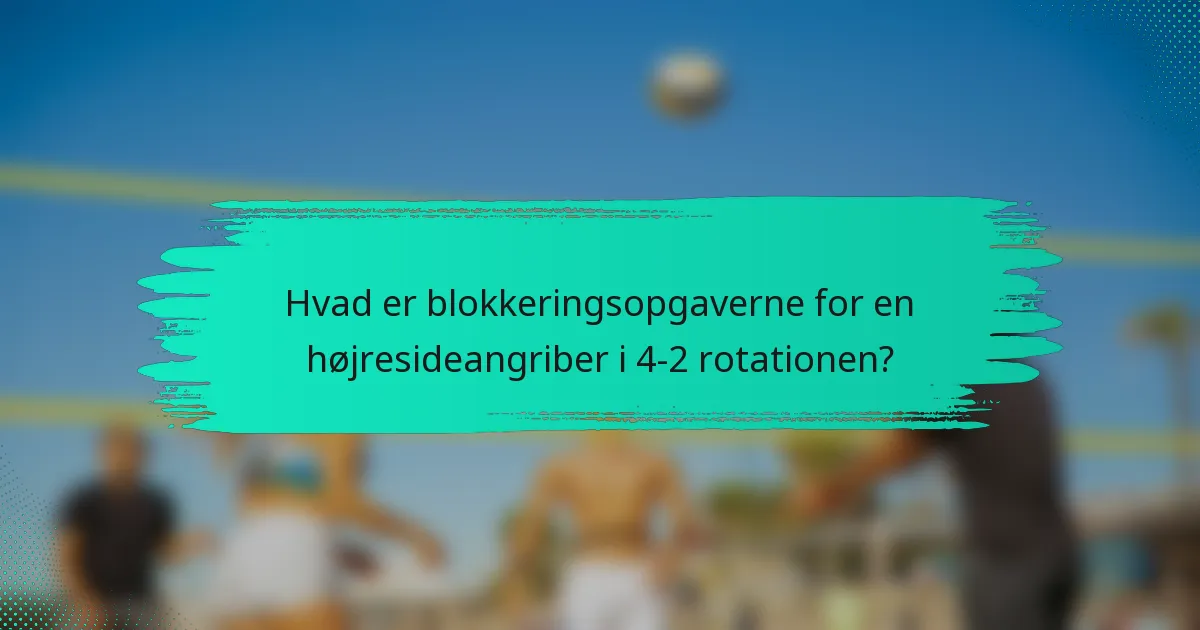 Hvad er blokkeringsopgaverne for en højresideangriber i 4-2 rotationen?