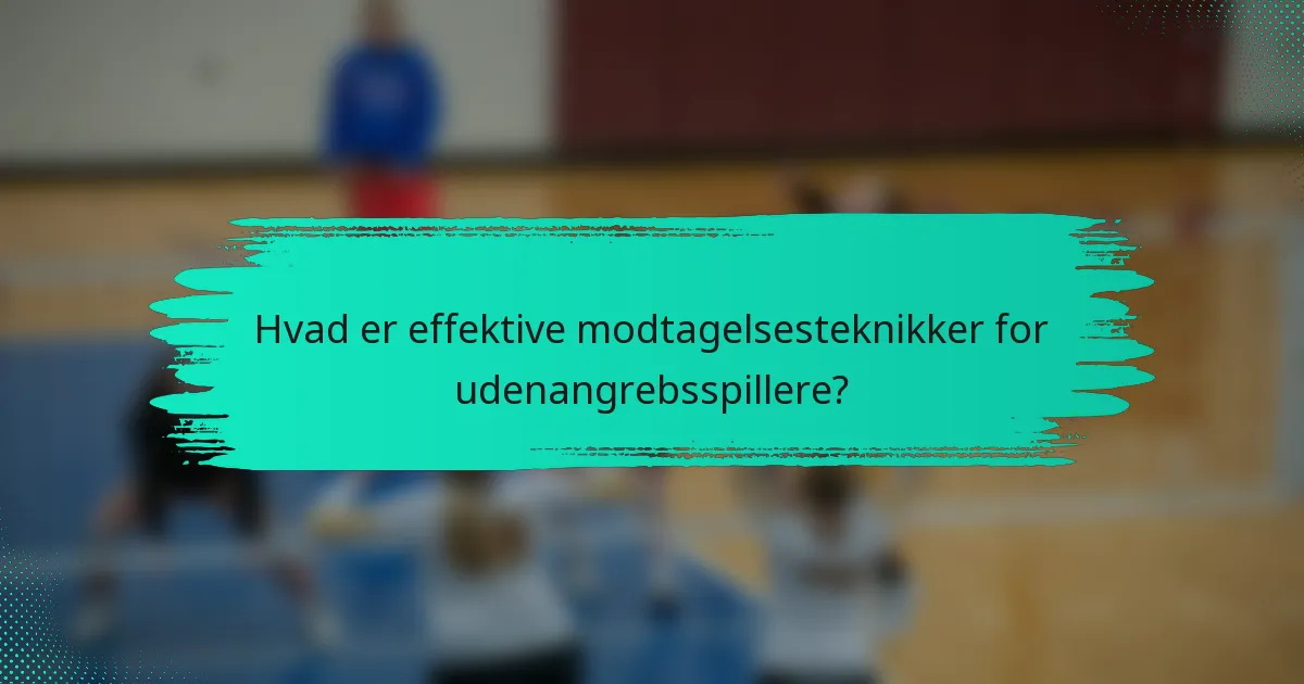 Hvad er effektive modtagelsesteknikker for udenangrebsspillere?