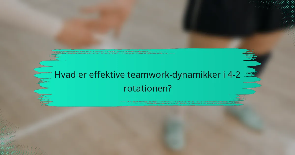 Hvad er effektive teamwork-dynamikker i 4-2 rotationen?