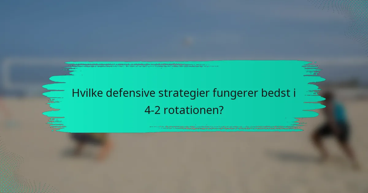 Hvilke defensive strategier fungerer bedst i 4-2 rotationen?
