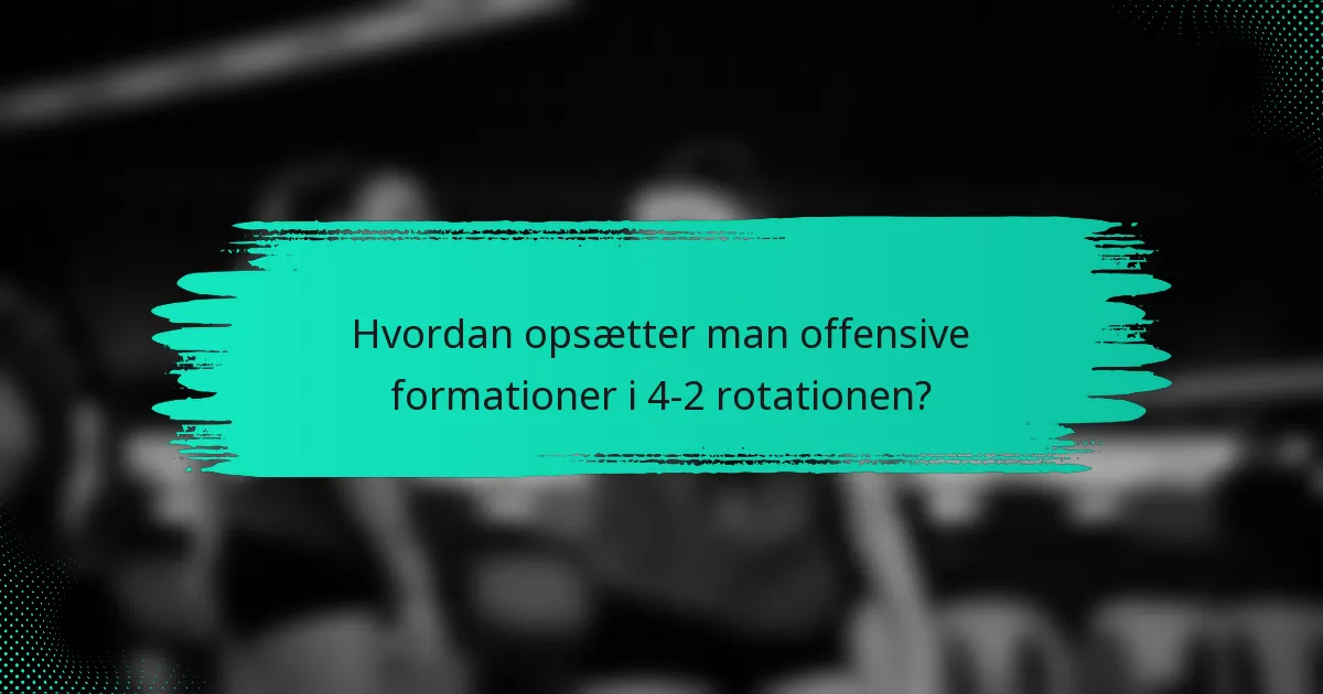 Hvordan opsætter man offensive formationer i 4-2 rotationen?